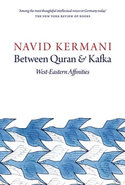 Between Quran and Kafka, Navid Kermani - Ebook - 9781509500376