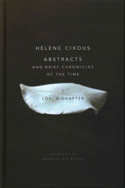 Abstracts and Brief Chronicles of the Time, HELENE (CENTRE DE RECHERCHES EN ETUDES FEMININES AT PARIS VIII UNIVERSITY,  France) Cixous - Gebonden - 9781509500543