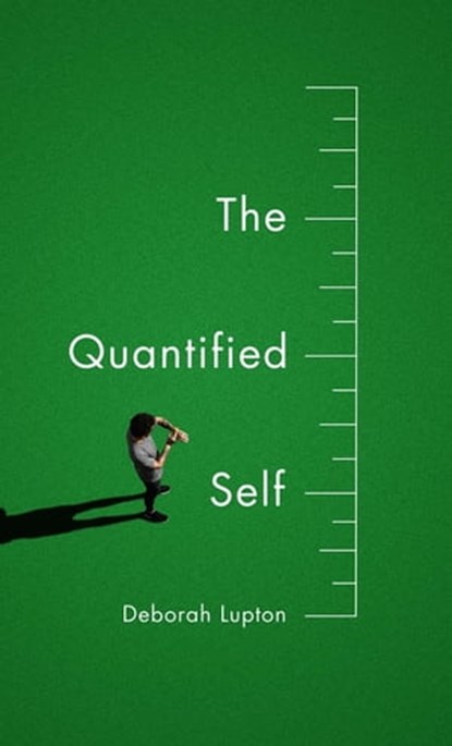 The Quantified Self, Deborah Lupton - Ebook - 9781509500635
