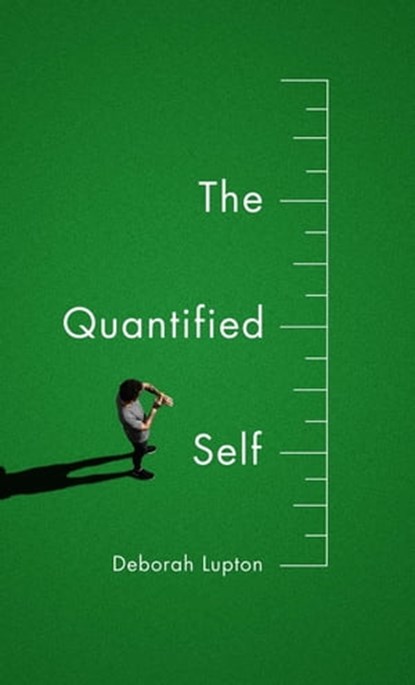 The Quantified Self, Deborah Lupton - Ebook - 9781509500635