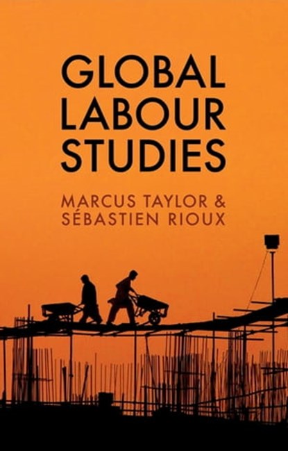 Global Labour Studies, Marcus Taylor ; Sébastien Rioux - Ebook - 9781509504107