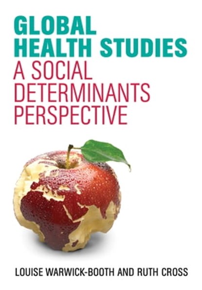 Global Health Studies, Louise Warwick-Booth ; Ruth Cross - Ebook - 9781509504206