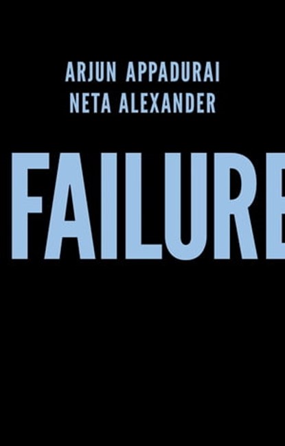 Failure, Arjun Appadurai ; Neta Alexander - Ebook - 9781509504756