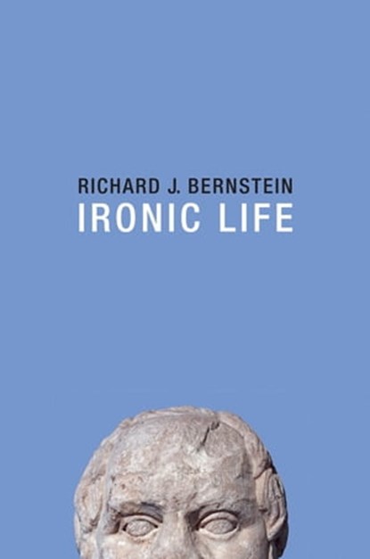 Ironic Life, Richard J. Bernstein - Ebook - 9781509505760