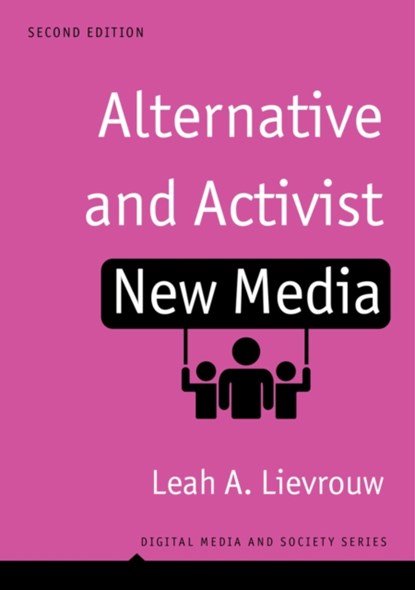 Alternative and Activist New Media, LEAH A. (SUDIKOFF FELLOW FOR EDUCATION AND NEW MEDIA,  Department of Information Studies, UCLA, CA) Lievrouw - Paperback - 9781509506071