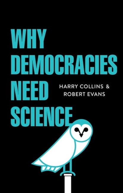 Why Democracies Need Science, Harry Collins ; Robert Evans - Ebook - 9781509509645