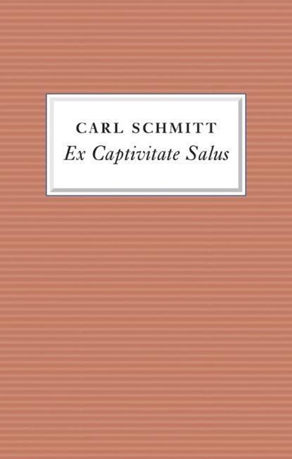 Ex Captivitate Salus, Carl Schmitt - Gebonden - 9781509511631