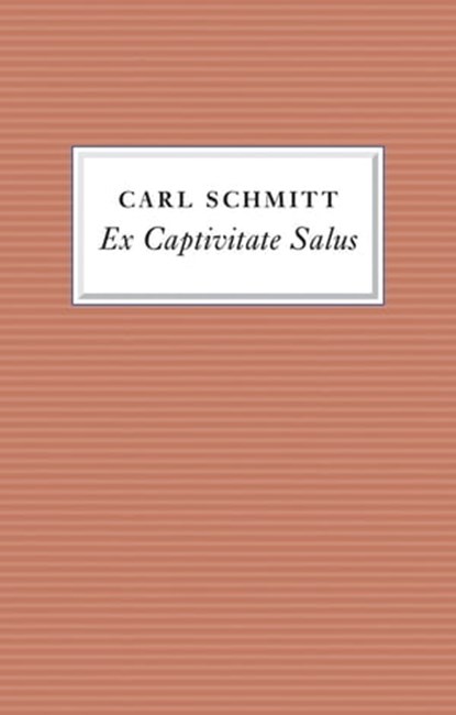 Ex Captivitate Salus, Carl Schmitt - Ebook - 9781509511679