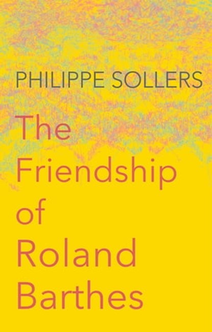 The Friendship of Roland Barthes, Philippe Sollers - Ebook - 9781509513352