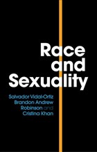 Race and Sexuality | Vidal-Ortiz, Salvador ; Andrew Robinson, Brandon ; Khan, Cristina | 
