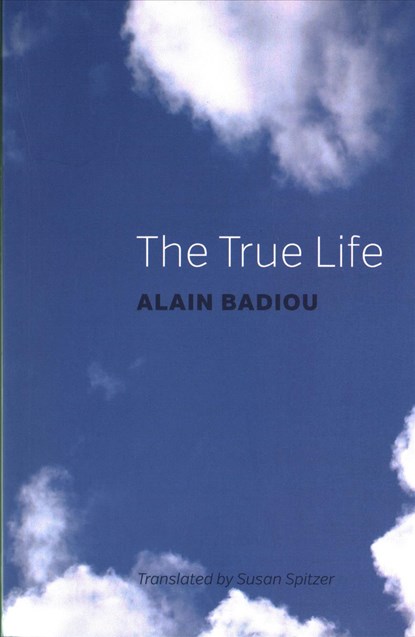 The True Life, Alain (l'Ecole normale superieure) Badiou - Paperback - 9781509514892