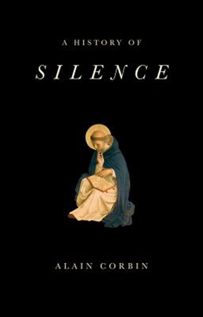 A History of Silence, Alain (University of Paris I) Corbin - Paperback - 9781509517367