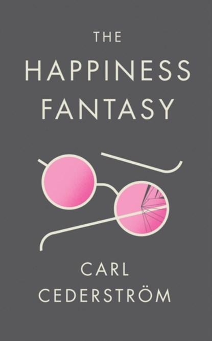 The Happiness Fantasy, Carl (New School for Social Research) Cederstrom - Paperback - 9781509523818