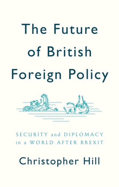 The Future of British Foreign Policy, Christopher Hill - Paperback - 9781509524624