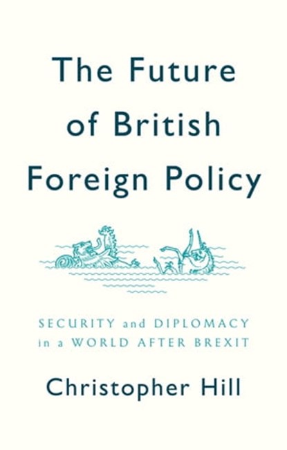 The Future of British Foreign Policy, Christopher Hill - Ebook - 9781509524655