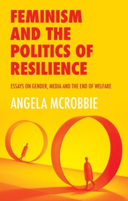 Feminism and the Politics of Resilience, Angela (Goldsmiths McRobbie - Paperback - 9781509525072