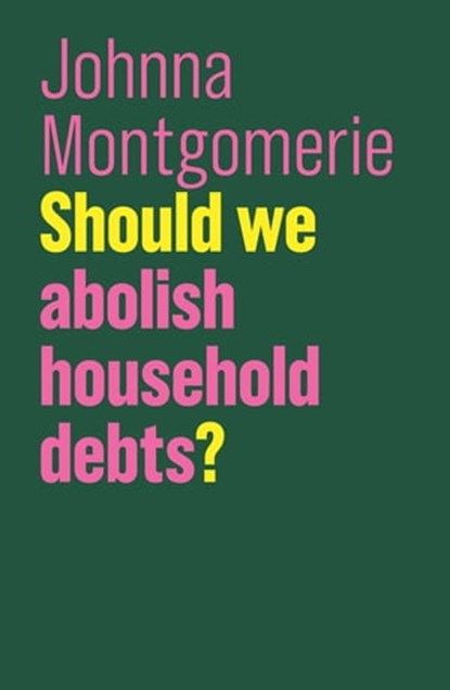 Should We Abolish Household Debts?, Johnna Montgomerie - Ebook - 9781509525430