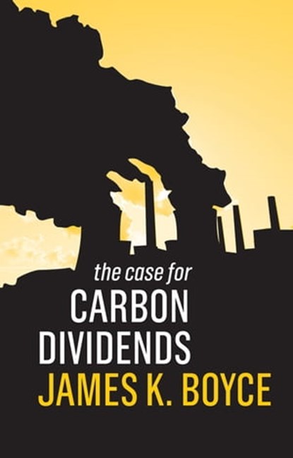The Case for Carbon Dividends, James K. Boyce - Ebook - 9781509526581