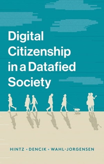 Digital Citizenship in a Datafied Society, Arne Hintz ; Lina Dencik ; Karin Wahl-Jorgensen - Ebook - 9781509527199