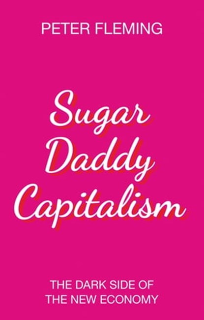 Sugar Daddy Capitalism, Peter Fleming - Ebook - 9781509528233