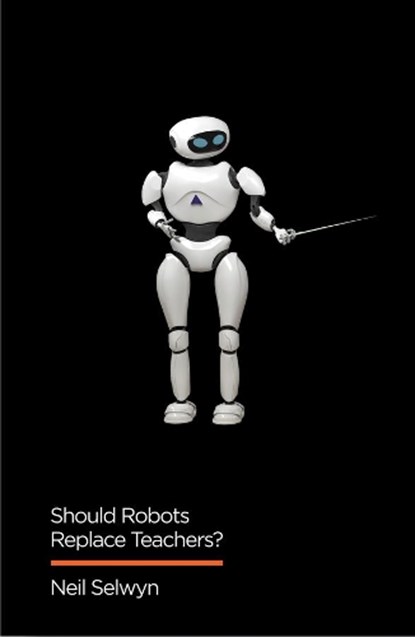 Should Robots Replace Teachers?, Neil Selwyn - Paperback - 9781509528967