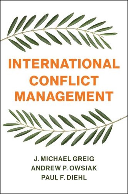 International Conflict Management, J. Michael Greig ; Andrew P. Owsiak ; Paul F. (Henning Larsen Professor of Political Science Diehl - Paperback - 9781509530533