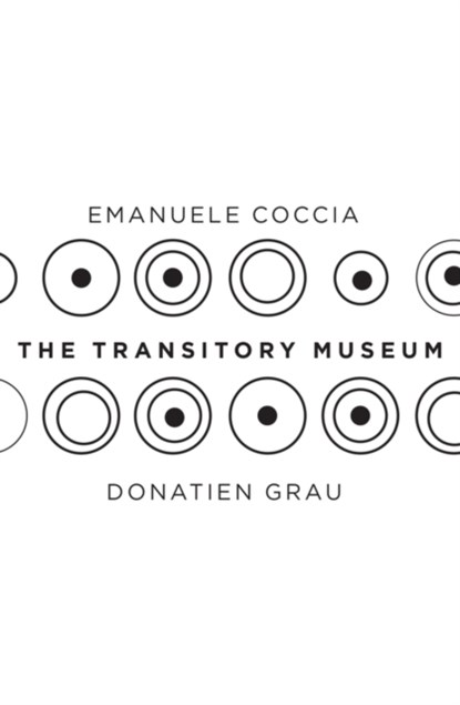 The Transitory Museum, Emanuele Coccia ; Donatien Grau - Paperback - 9781509533053