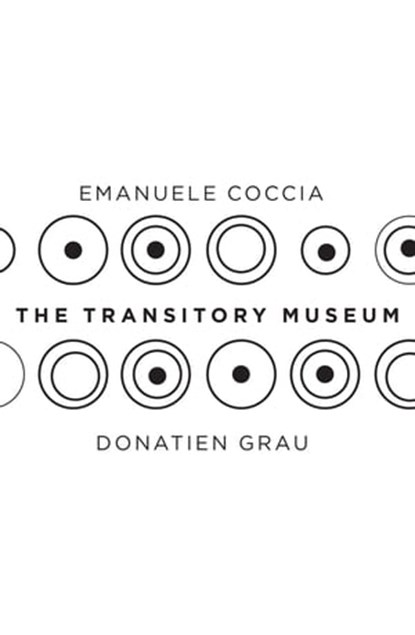 The Transitory Museum, Emanuele Coccia ; Donatien Grau - Ebook - 9781509533077