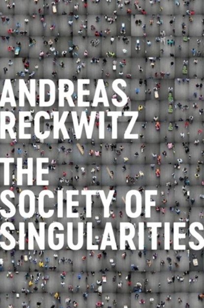 Society of Singularities, Andreas Reckwitz - Gebonden - 9781509534227