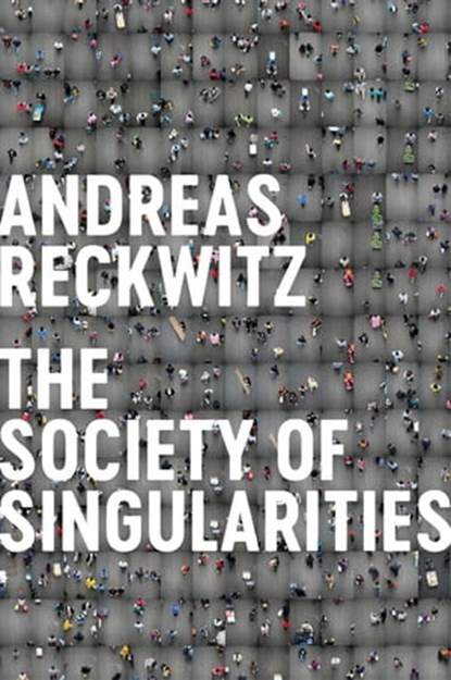 Society of Singularities, Andreas Reckwitz - Ebook - 9781509534241