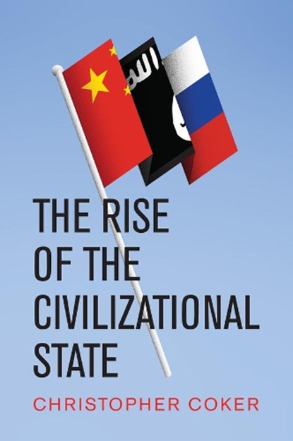 The Rise of the Civilizational State, Christopher (London School of Economics and Political Science) Coker - Paperback - 9781509534630