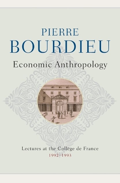 Economic Anthropology, Pierre (College de France) Bourdieu - Gebonden - 9781509534777