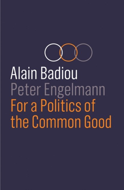 For a Politics of the Common Good, Alain (l'Ecole normale superieure) Badiou ; Peter Engelmann - Paperback - 9781509535057