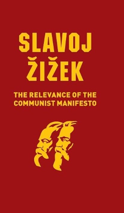 The Relevance of the Communist Manifesto, SLAVOJ (INSTITUTE OF SOCIOLOGY,  Ljubljana in Slovenia) Zizek - Gebonden - 9781509536108
