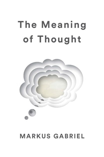 The Meaning of Thought, Markus Gabriel - Ebook - 9781509538379