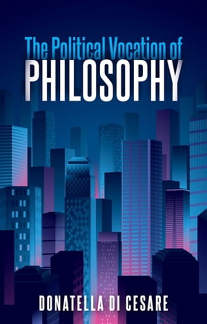 The Political Vocation of Philosophy, Donatella Di Cesare - Ebook - 9781509539437