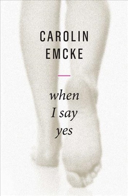 When I Say Yes, Carolin Emcke - Gebonden - 9781509540877