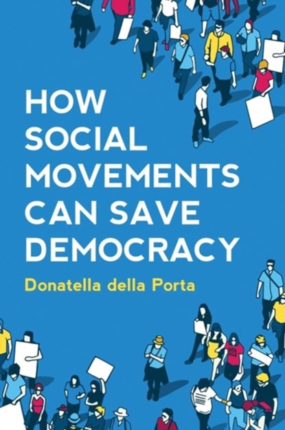 How Social Movements Can Save Democracy, Donatella (European University Institute) della Porta - Gebonden - 9781509541263