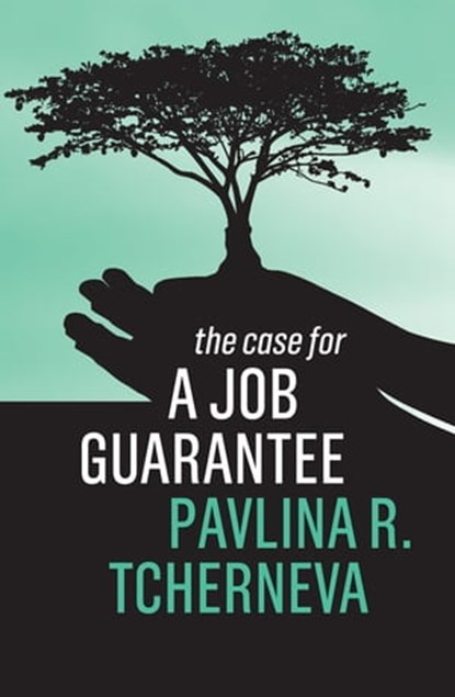 The Case for a Job Guarantee, Pavlina R. Tcherneva - Ebook - 9781509542116