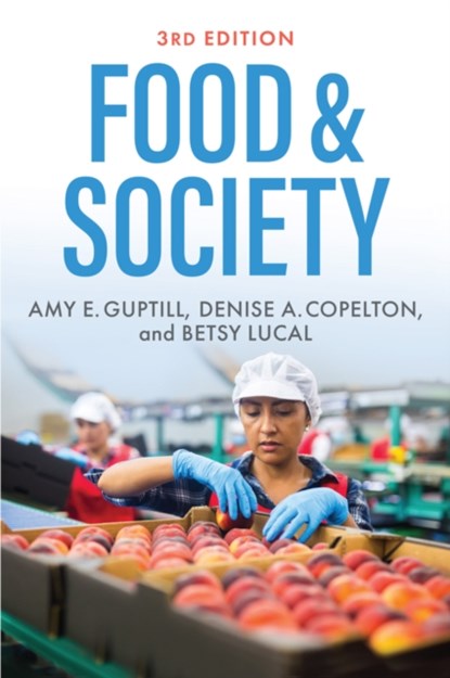 Food & Society, AMY E. (THE COLLEGE AT BROCKPORT,  SUNY) Guptill ; Denise A. (The College at Brockport, SUNY) Copelton ; Betsy (Indiana University South Bend) Lucal - Paperback - 9781509542246