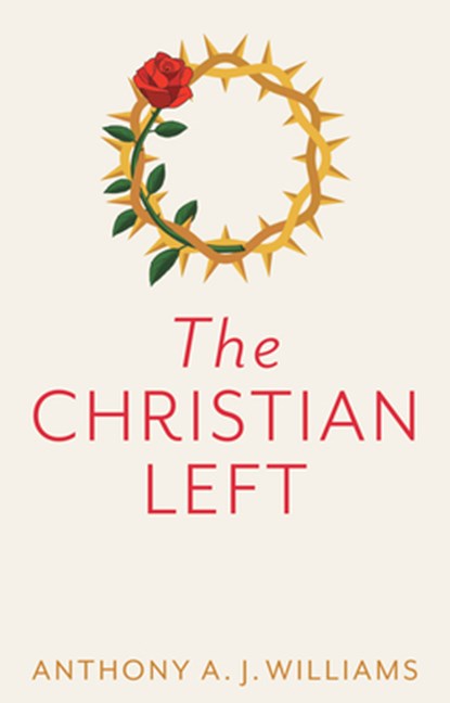 The Christian Left, Anthony A. J. (Manchester Metropolitan University Williams - Paperback - 9781509542826