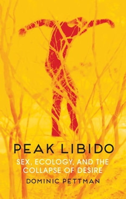 Peak Libido, Dominic Pettman - Ebook - 9781509543045