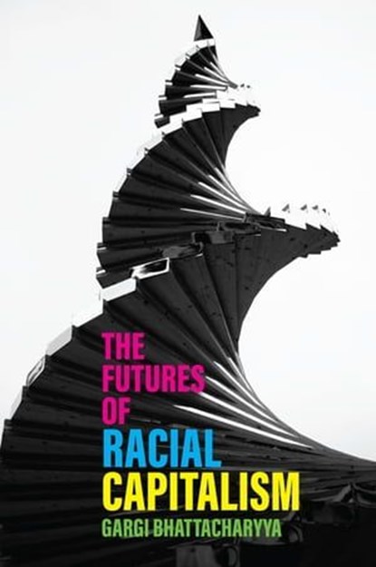 The Futures of Racial Capitalism, Gargi Bhattacharyya - Ebook - 9781509543380