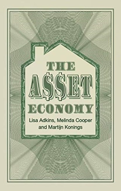 The Asset Economy, Lisa (University of Manchester) Adkins ; Melinda Cooper ; Martijn Konings - Paperback - 9781509543465