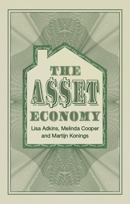 The Asset Economy, Lisa Adkins ; Melinda Cooper ; Martijn Konings - Ebook - 9781509543472