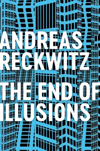 The End of Illusions, Andreas Reckwitz - Paperback - 9781509545704