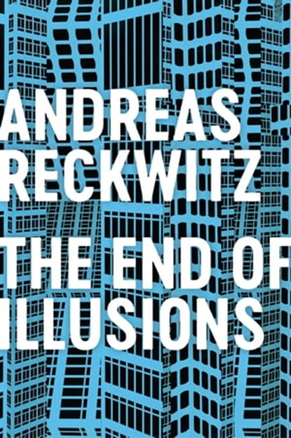 The End of Illusions, Andreas Reckwitz - Ebook - 9781509545711