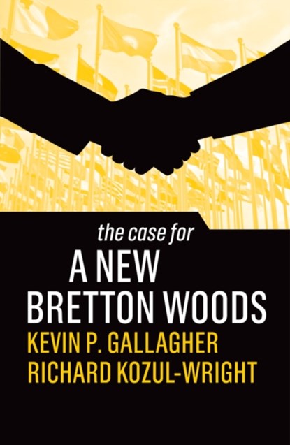 The Case for a New Bretton Woods, Kevin P. Gallagher ; Richard Kozul-Wright - Paperback - 9781509546541
