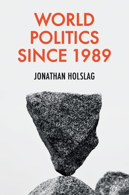 World Politics since 1989, Jonathan Holslag - Ebook - 9781509546749