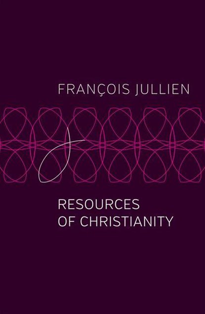 Resources of Christianity, Francois (Universit Paris-Diderot) Jullien - Paperback - 9781509546961
